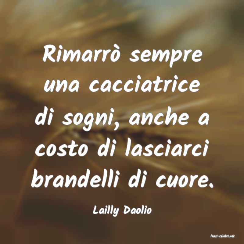 frasi di  Lailly Daolio
