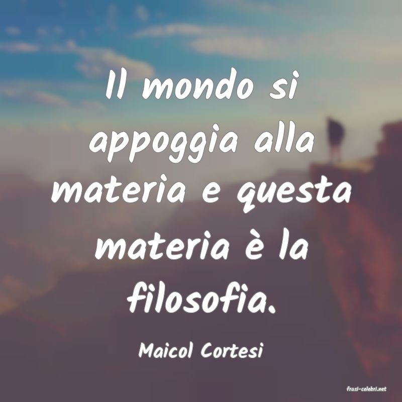 frasi di  Maicol Cortesi
