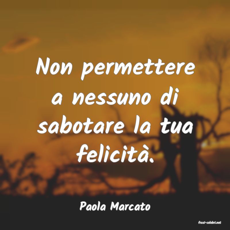 frasi di Paola Marcato