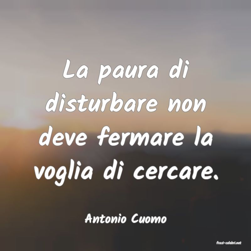 frasi di  Antonio Cuomo
