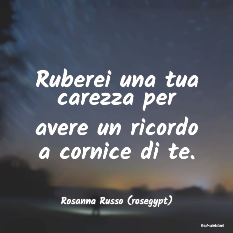 frasi di  Rosanna Russo (rosegypt)
