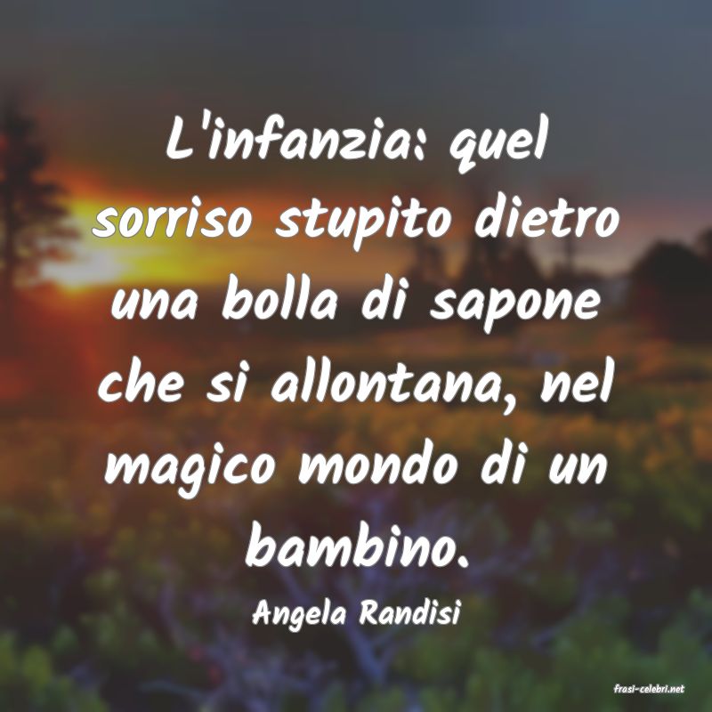 frasi di  Angela Randisi
