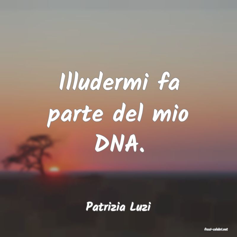 frasi di  Patrizia Luzi
