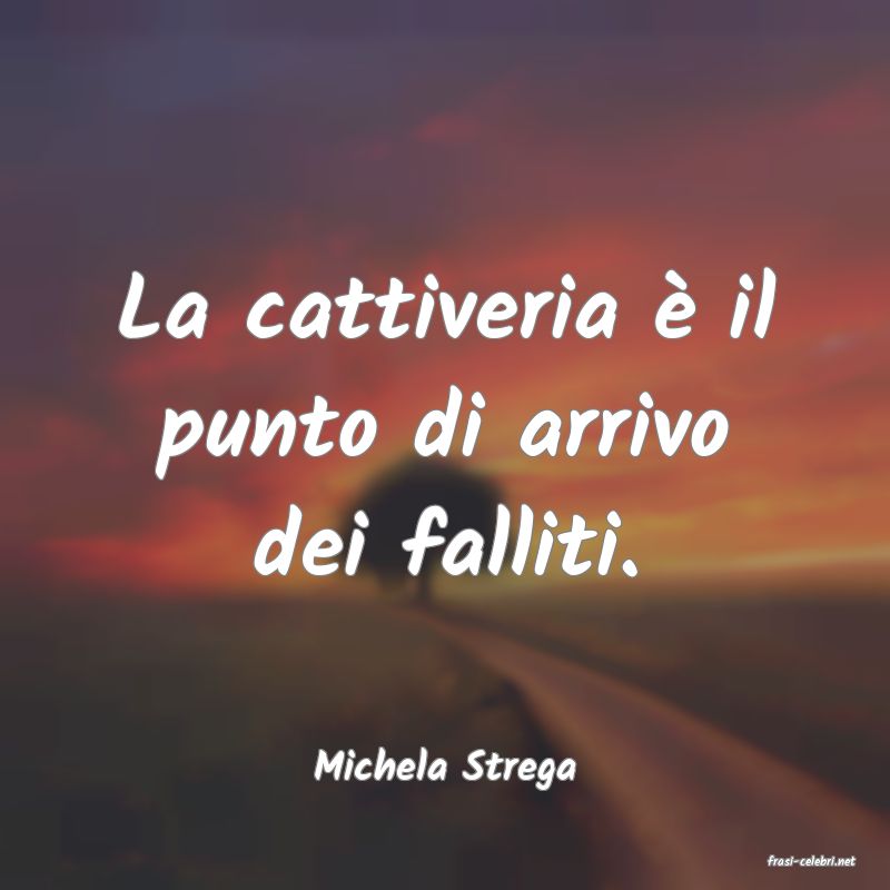 frasi di  Michela Strega
