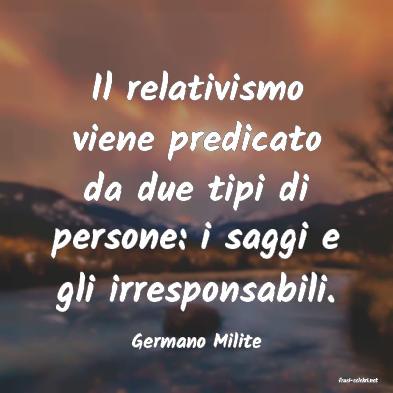 frasi di  Germano Milite

