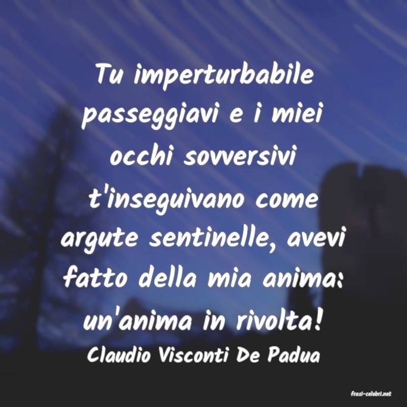 frasi di  Claudio Visconti De Padua
