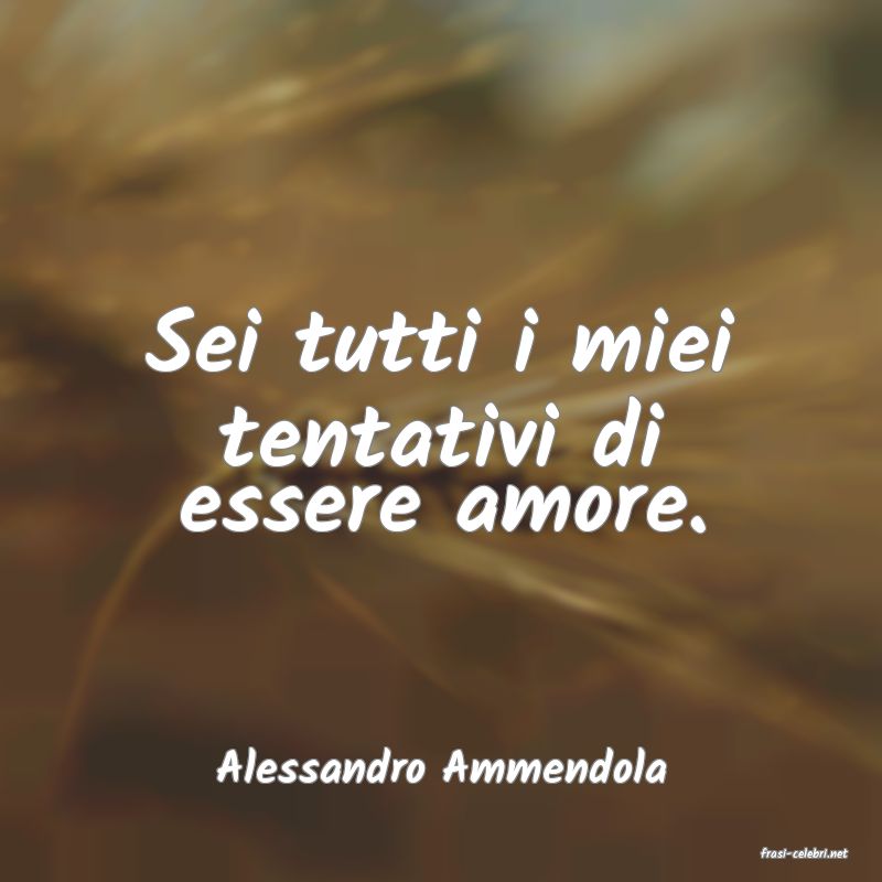 frasi di  Alessandro Ammendola

