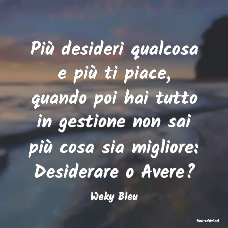 frasi di  Weky Bleu
