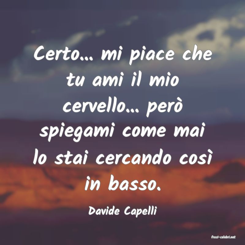 frasi di  Davide Capelli
