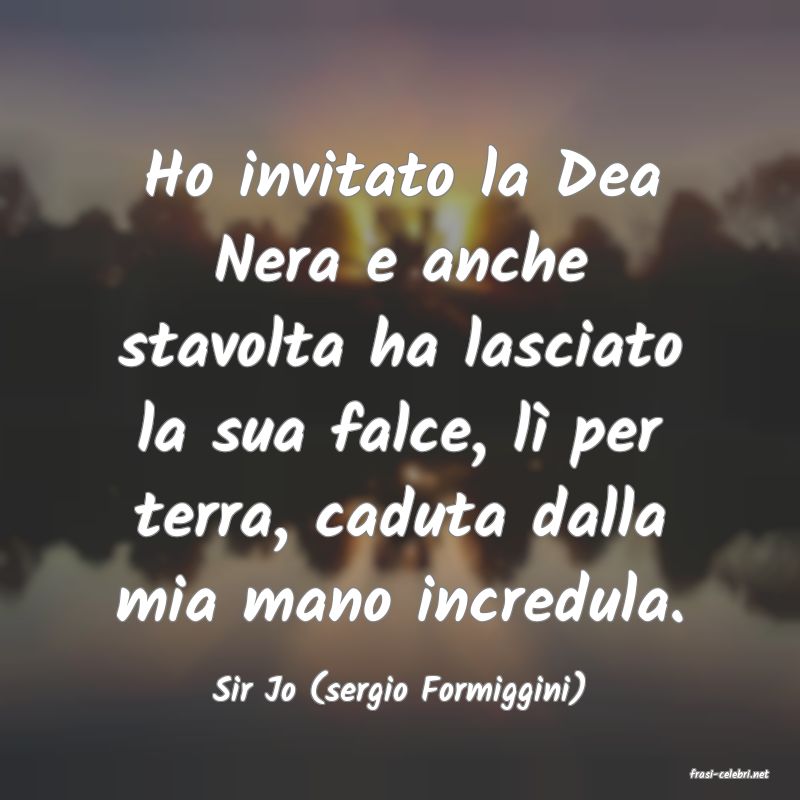 frasi di  Sir Jo (sergio Formiggini)

