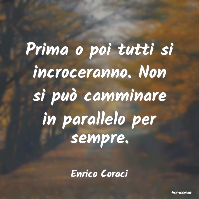 frasi di  Enrico Coraci

