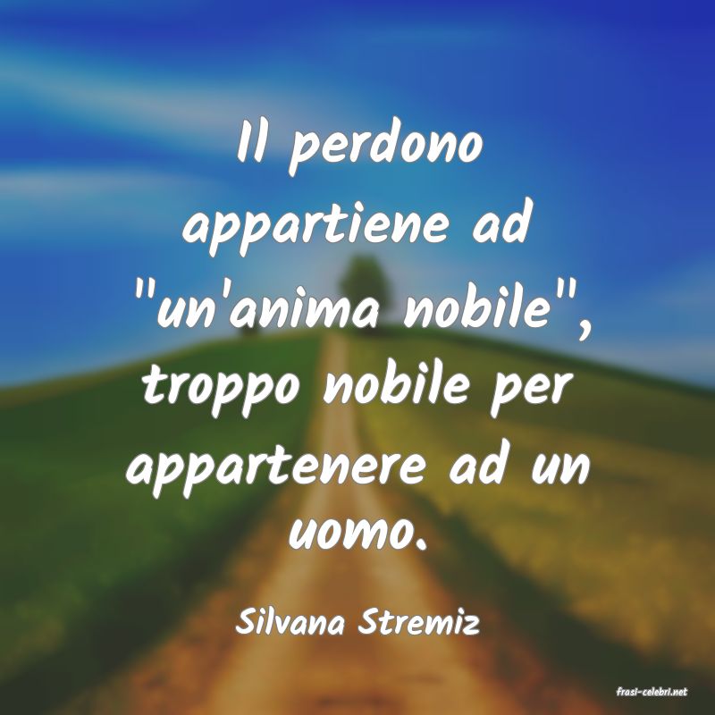 frasi di  Silvana Stremiz

