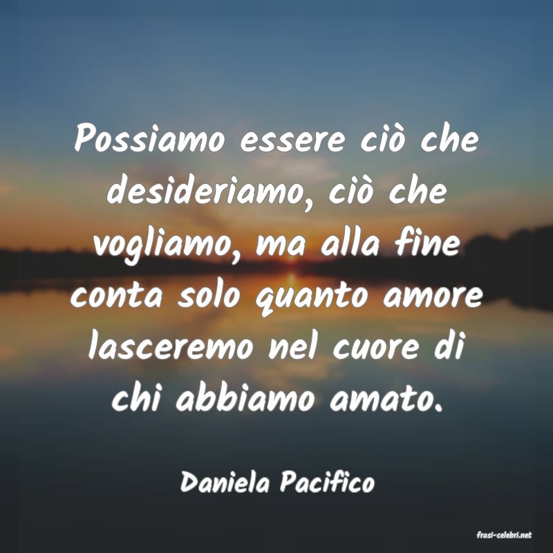 frasi di  Daniela Pacifico

