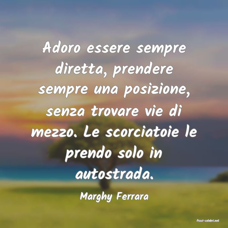 frasi di  Marghy Ferrara
