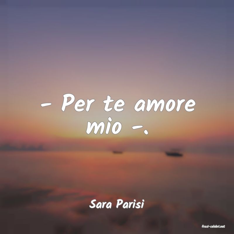 frasi di  Sara Parisi
