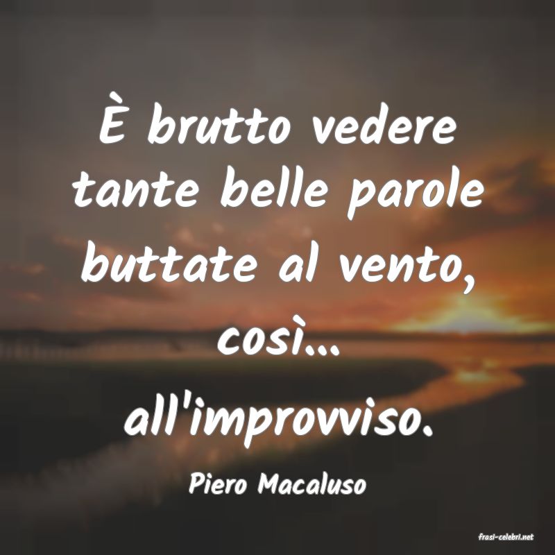 frasi di  Piero Macaluso
