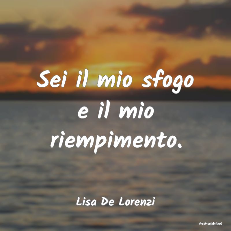 frasi di  Lisa De Lorenzi

