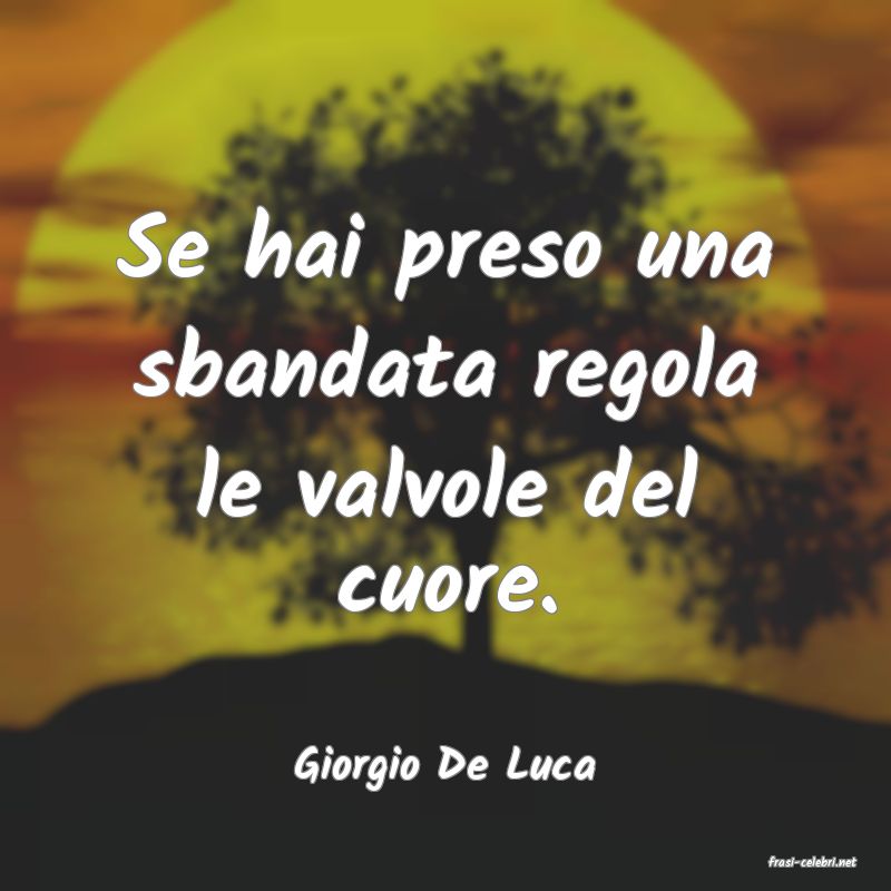 frasi di  Giorgio De Luca
