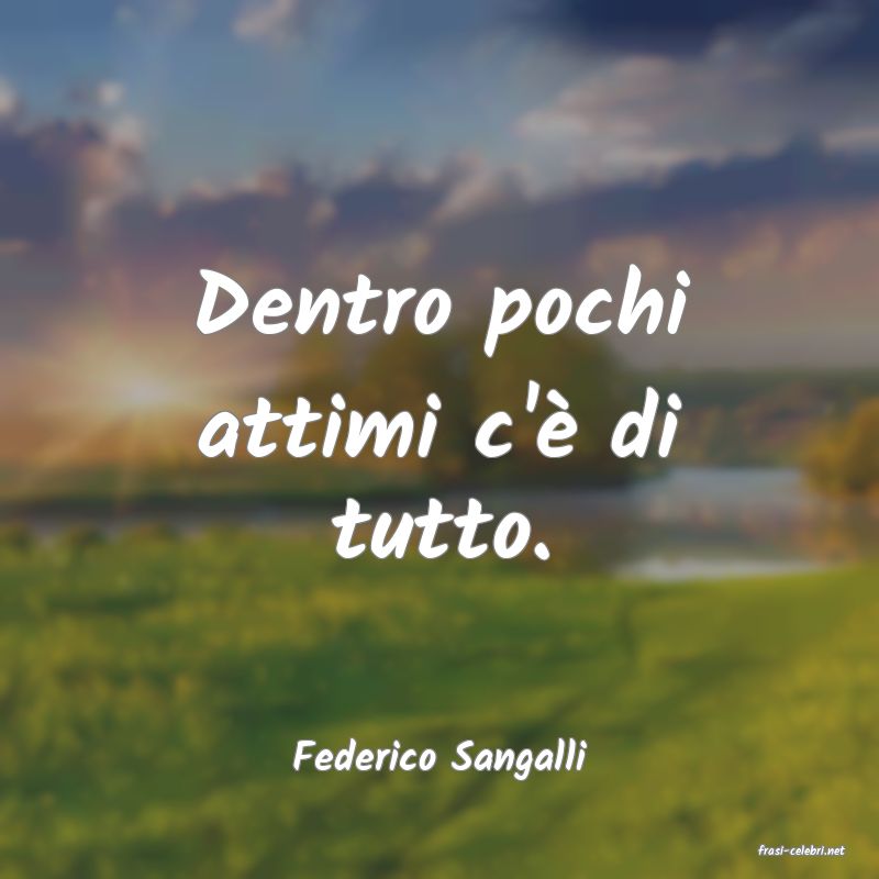 frasi di  Federico Sangalli
