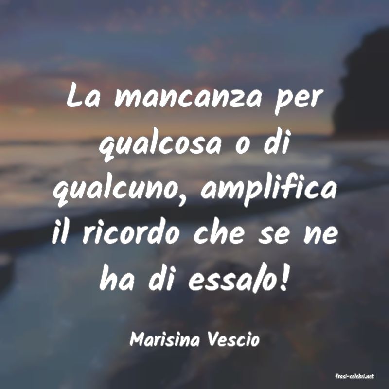 frasi di  Marisina Vescio
