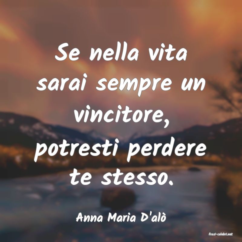 frasi di Anna Maria D'al