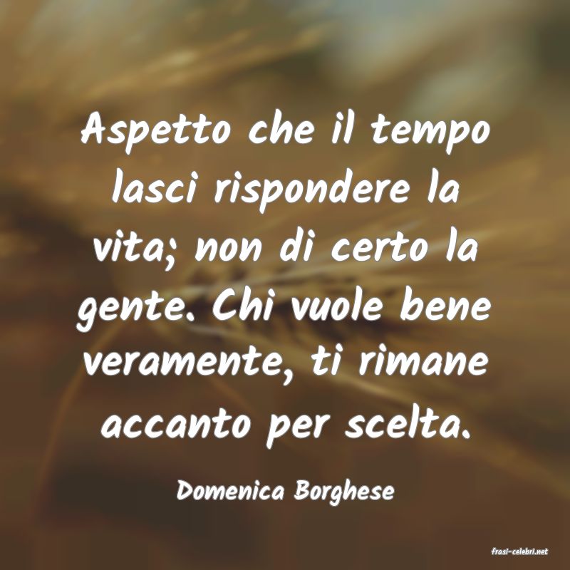 frasi di  Domenica Borghese
