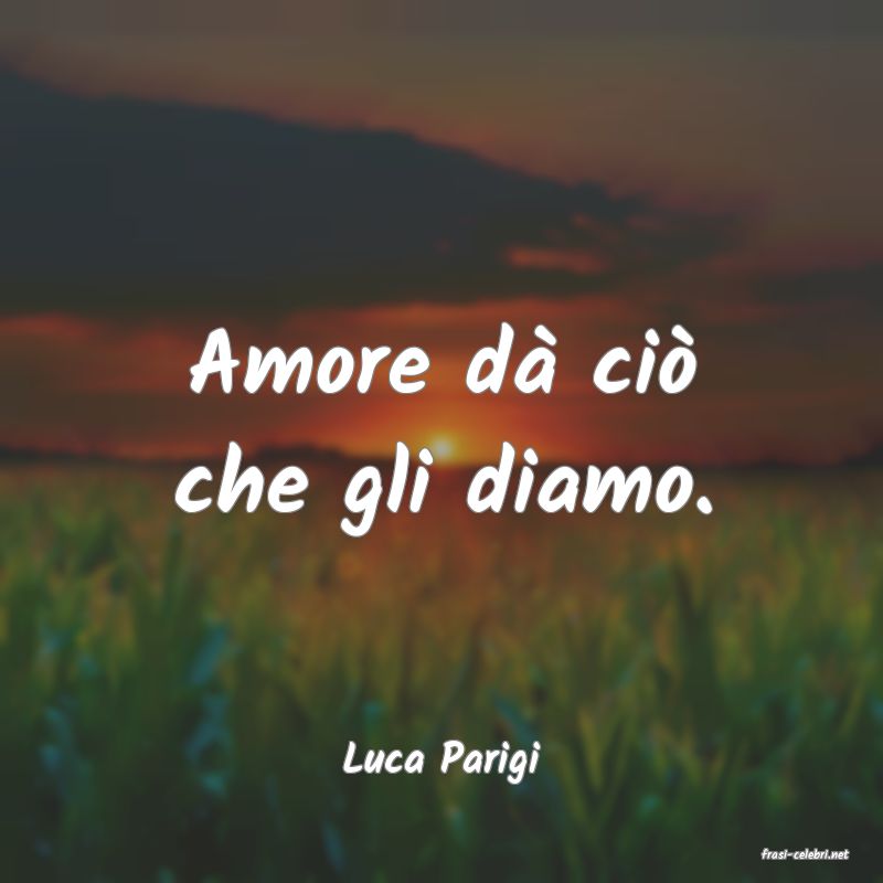 frasi di  Luca Parigi
