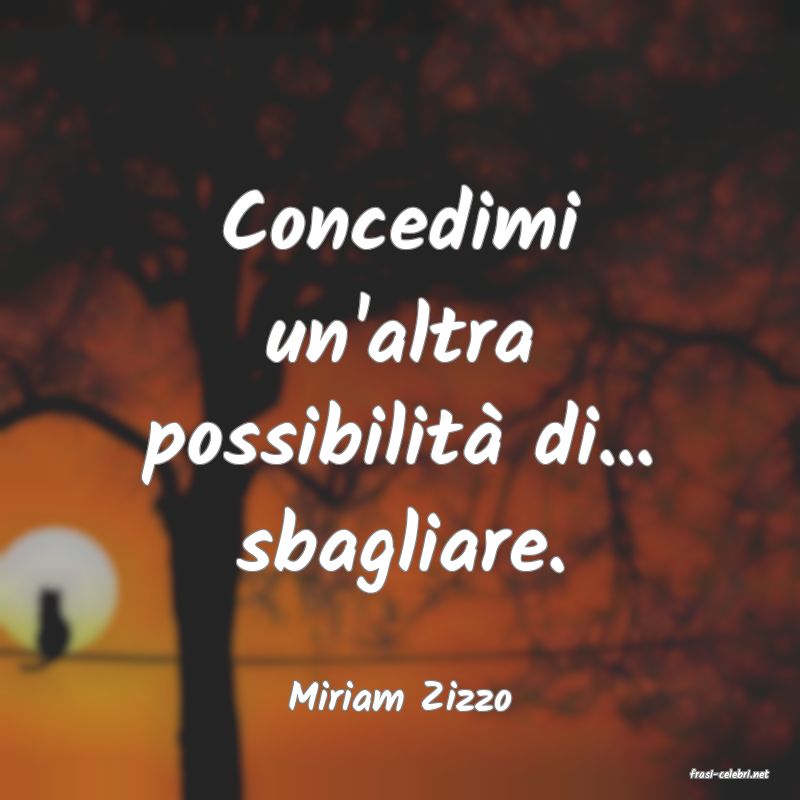 frasi di  Miriam Zizzo
