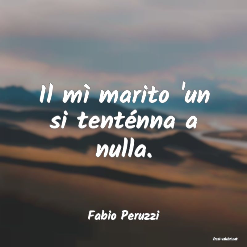 frasi di  Fabio Peruzzi
