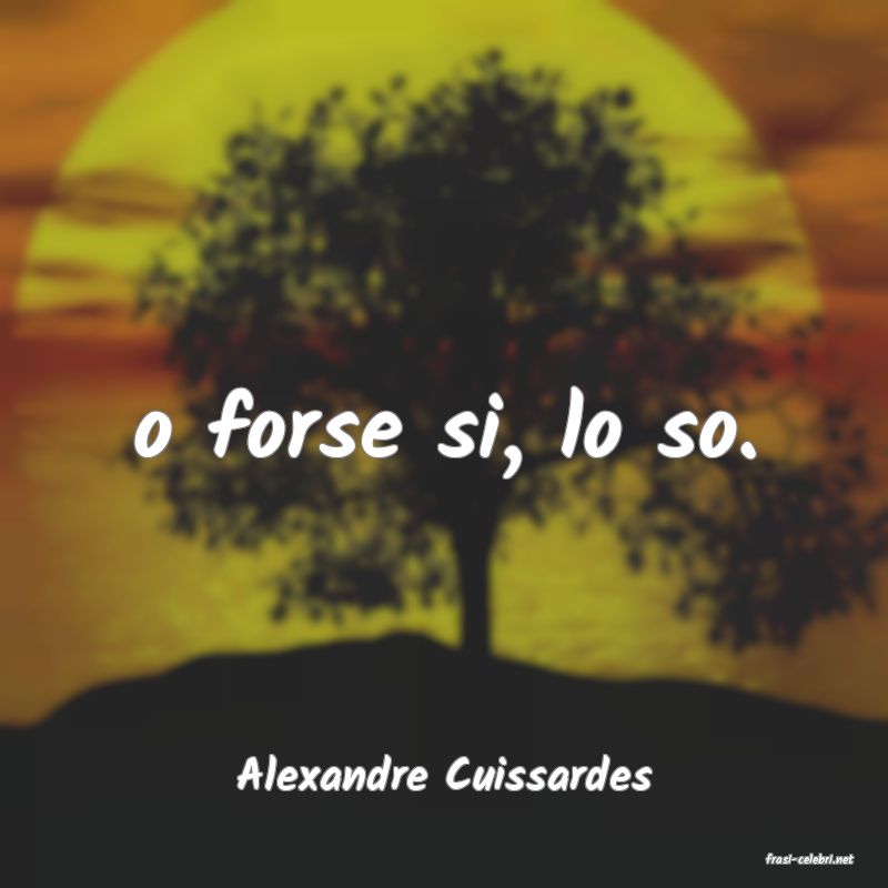 frasi di  Alexandre Cuissardes
