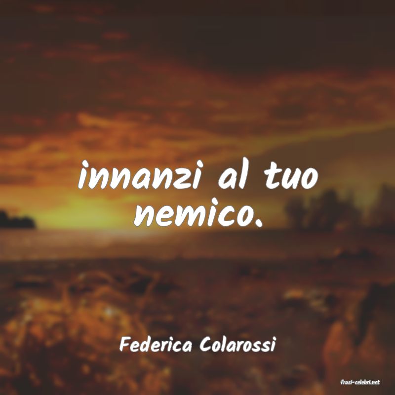 frasi di  Federica Colarossi
