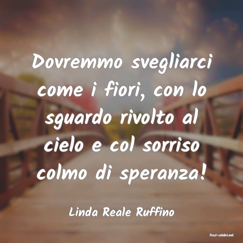 frasi di  Linda Reale Ruffino
