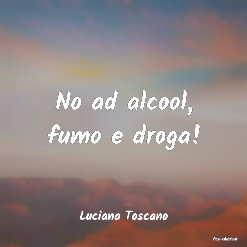 frasi di  Luciana Toscano
