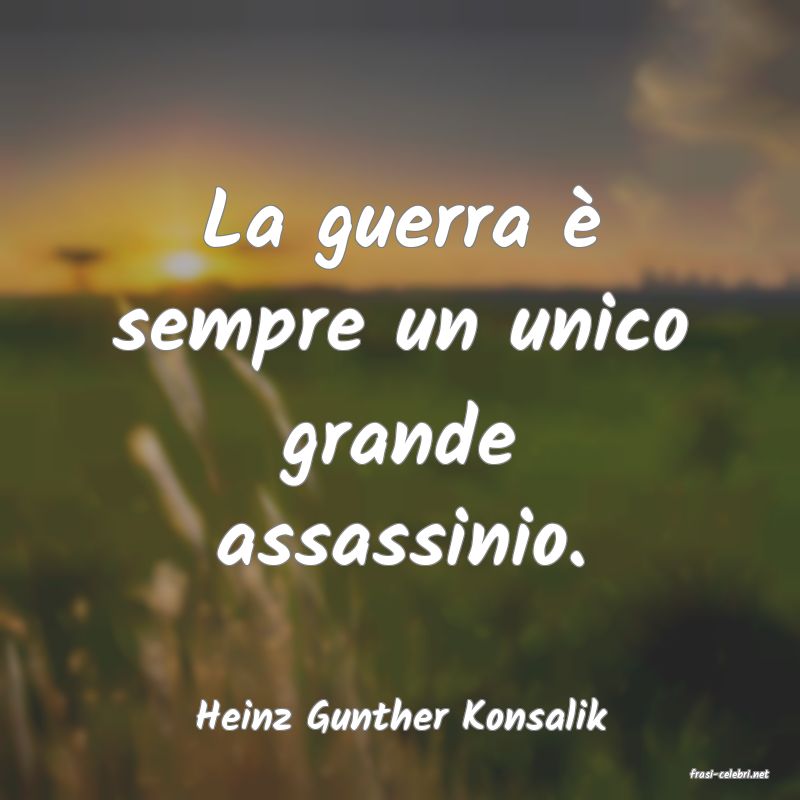frasi di Heinz Gunther Konsalik