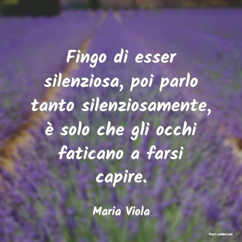 frasi di  Maria Viola

