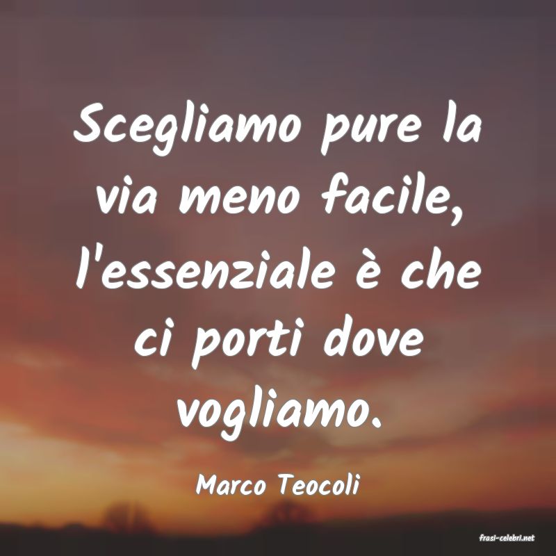 frasi di  Marco Teocoli
