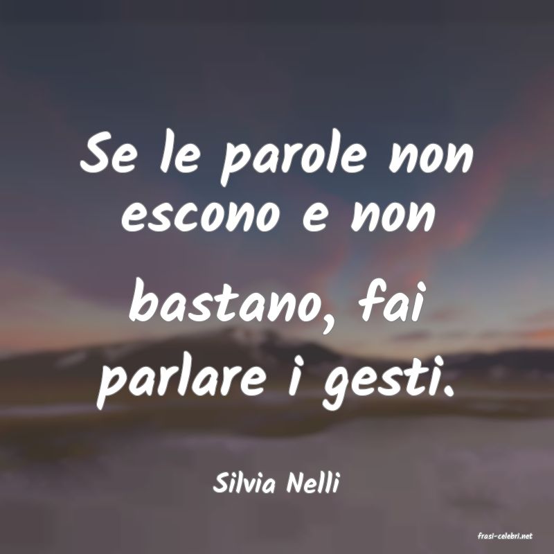 frasi di  Silvia Nelli
