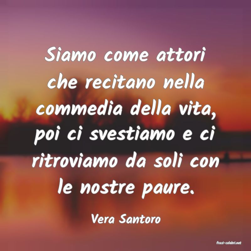 frasi di  Vera Santoro

