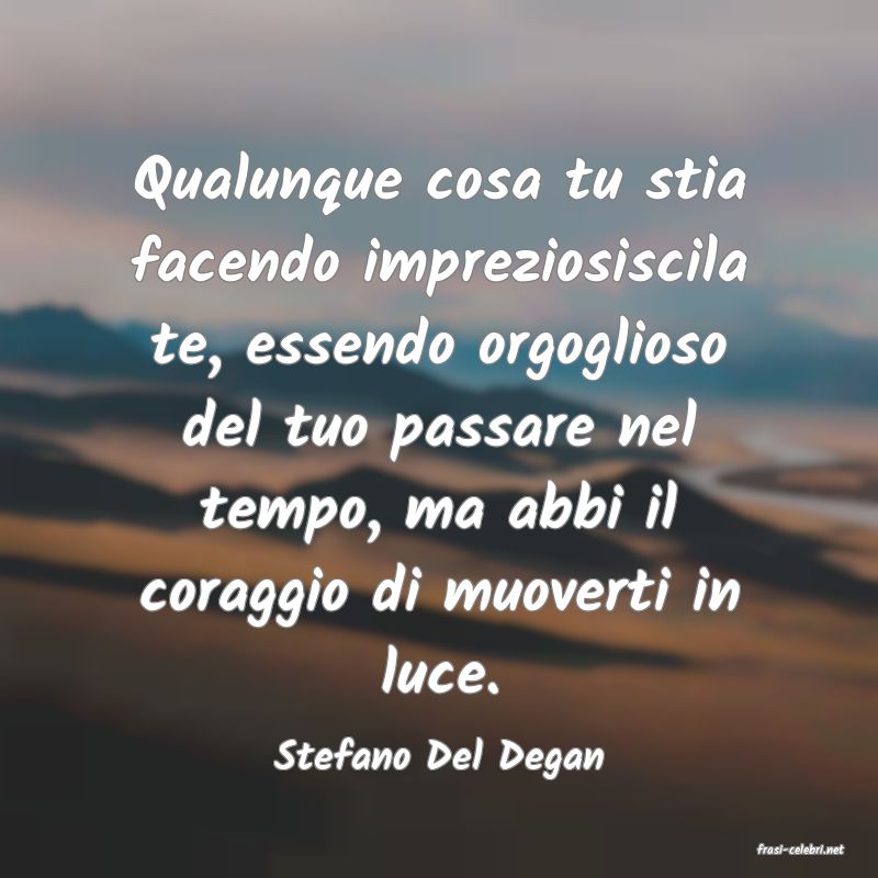 frasi di  Stefano Del Degan
