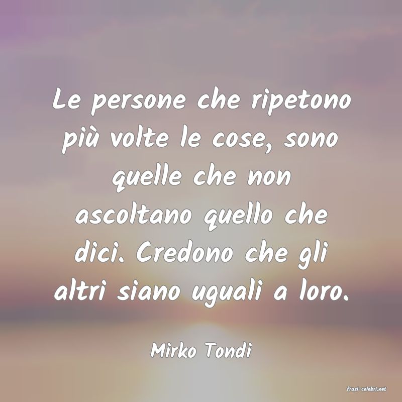frasi di  Mirko Tondi
