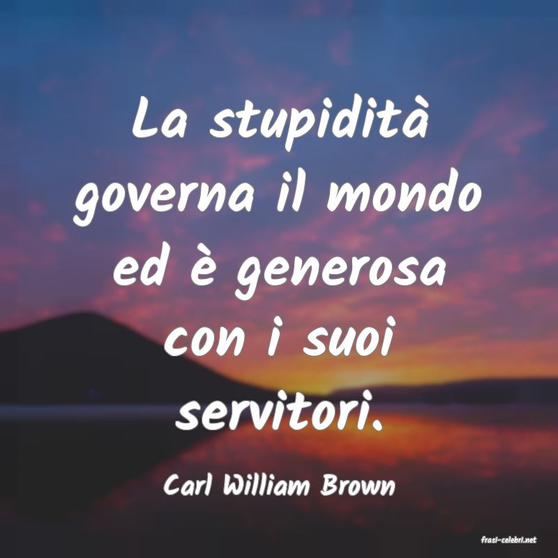 frasi di  Carl William Brown
