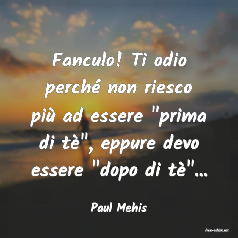 frasi di  Paul Mehis
