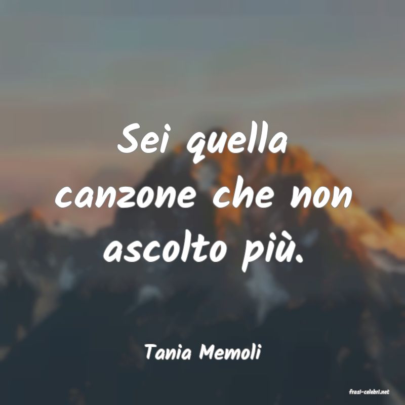 frasi di  Tania Memoli
