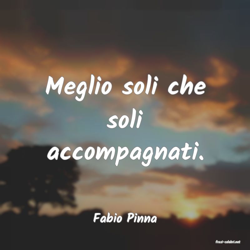 frasi di  Fabio Pinna
