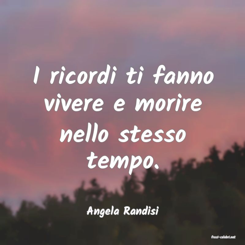 frasi di  Angela Randisi
