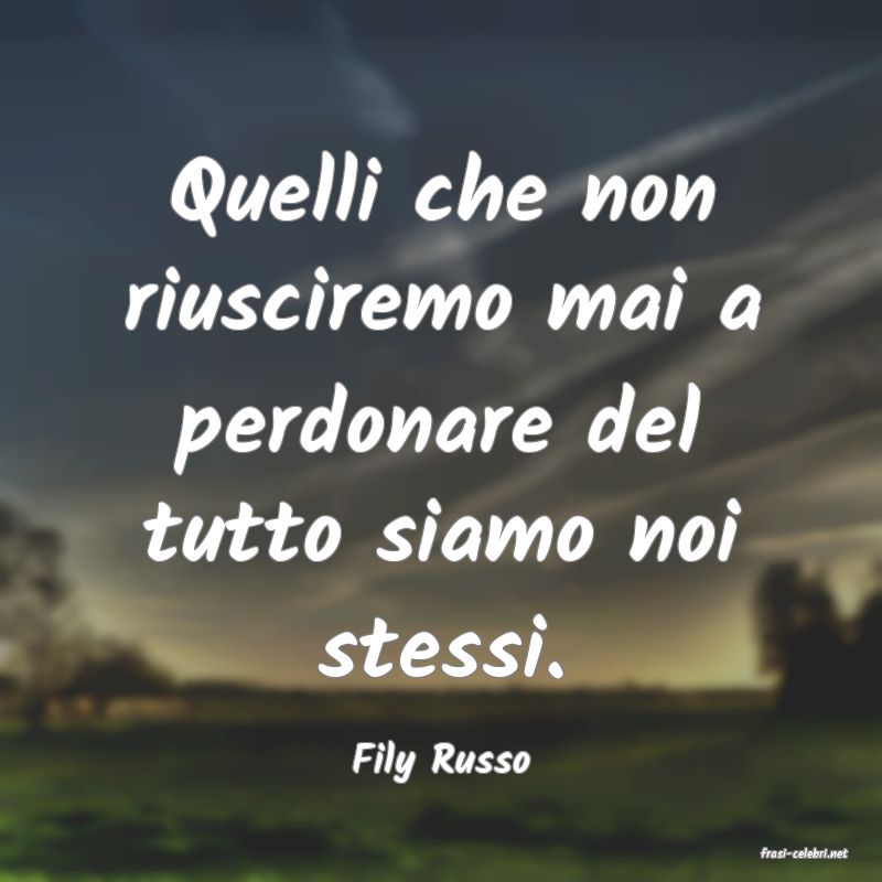 frasi di  Fily Russo
