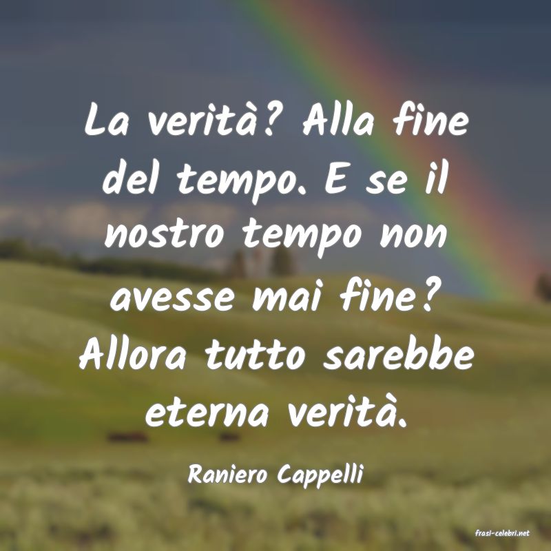 frasi di Raniero Cappelli