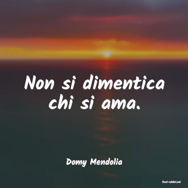 frasi di  Domy Mendolia
