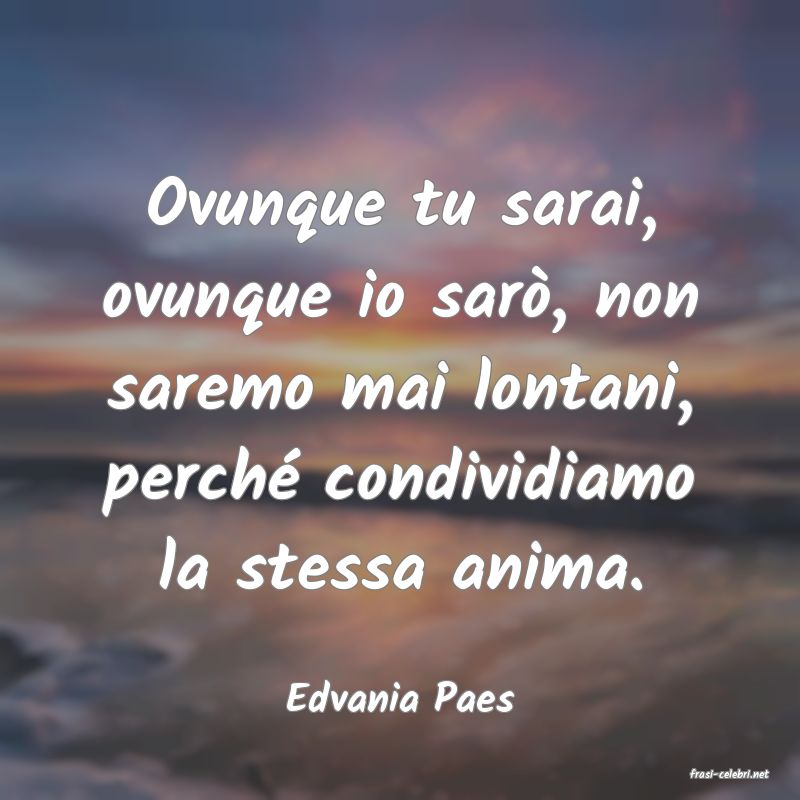 frasi di  Edvania Paes
