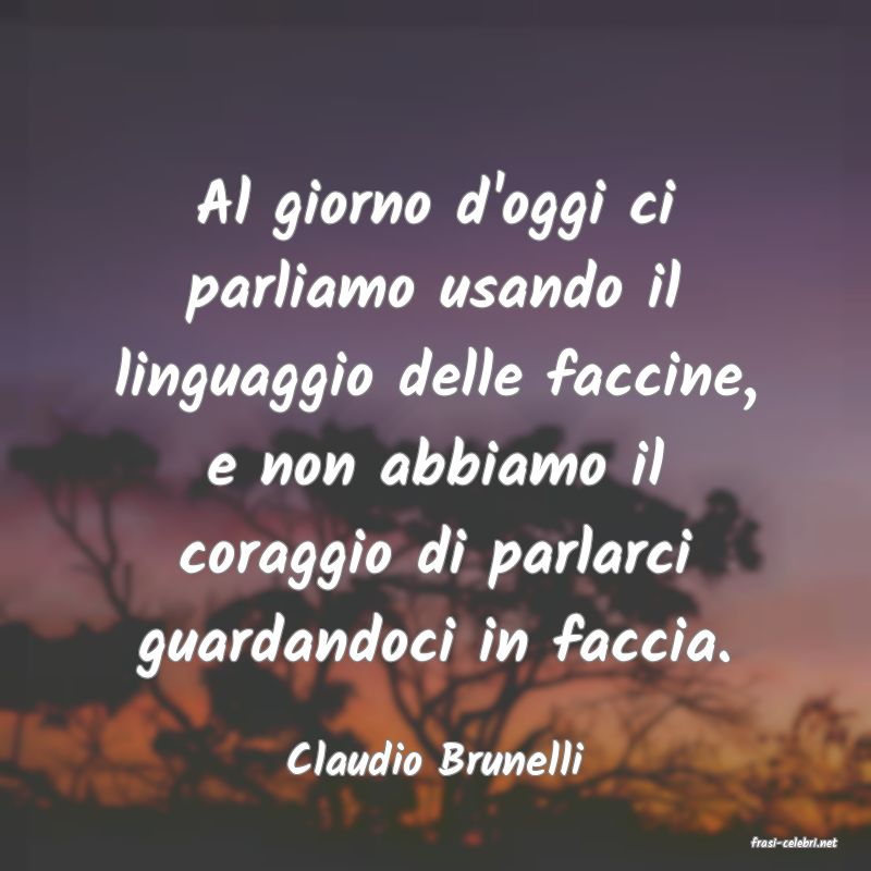 frasi di  Claudio Brunelli
